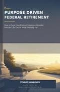 A PURPOSE DRIVEN FEDERAL RETIREMENT