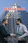 The Art of Persuasion That Inspires Action