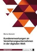 Kundenerwartungen an Versicherungsunternehmen in der digitalen Welt