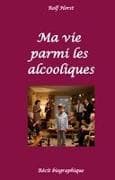 Ma vie parmi les alcooliques - Alcoolisme, Traitement de la dépendance, Divorce, Suicide, Codépendance, Anxiété, Peur de l'échec, Cancer, Alcooliques, Impuissance, Groupe d'entraide, Biographie
