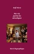 Ma vie parmi les alcooliques - Alcoolisme, Traitement de la dépendance, Divorce, Suicide, Codépendance, Anxiété, Peur de l'échec, Cancer, Alcooliques, Impuissance, Groupe d'entraide, Biographie