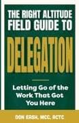 The Right Altitude Field Guide to Delegation