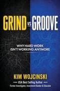 Grind vs. Groove, Why Hard Work Isn't Working Any More