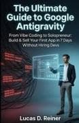 The Ultimate Guide to Google Antigravity