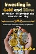 Investing in Gold and Silver for Wealth Preservation and Financial Security