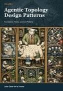 Agentic Topology Design Patterns - Volume I