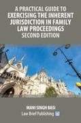 A Practical Guide to Exercising the Inherent Jurisdiction in Family Law Proceedings - Second Edition