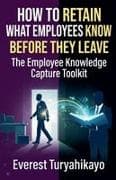 How to Retain What Employees Know Before They Leave