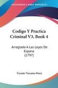 Codigo Y Practica Criminal V3, Book 4