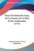 Precis Du Droit Des Gens, De La Guerre, De La Paix Et Des Ambassades (1775)