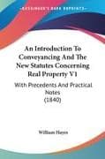 An Introduction To Conveyancing And The New Statutes Concerning Real Property V1