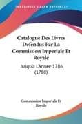 Catalogue Des Livres Defendus Par La Commission Imperiale Et Royale
