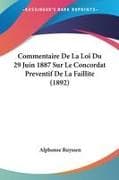 Commentaire De La Loi Du 29 Juin 1887 Sur Le Concordat Preventif De La Faillite (1892)