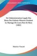 De L'Administration Legale Des Biens Des Enfants Mineurs Pendant Le Mariage De Leurs Pere Et Mere (1882)