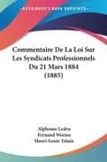 Commentaire De La Loi Sur Les Syndicats Professionnels Du 21 Mars 1884 (1885)