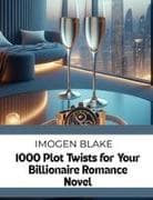 1000 Plot Twists for Your Billionaire Romance Novel