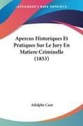Apercus Historiques Et Pratiques Sur Le Jury En Matiere Criminelle (1853)