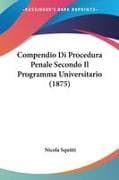 Compendio Di Procedura Penale Secondo Il Programma Universitario (1875)