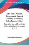 John Kelly, Plaintiff, Respondent, Against Nelson J. Waterbury, Defendant, Appellant
