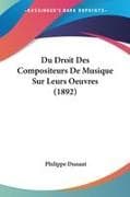 Du Droit Des Compositeurs De Musique Sur Leurs Oeuvres (1892)