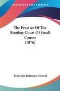 The Practice Of The Bombay Court Of Small Causes (1876)