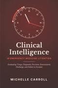 CLINICAL INTELLIGENCE IN EMERGENCY MEDICINE LITIGATION