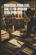 PRACTICAL PARALEGAL SKILLS FOR MODERN LEGAL PRACTICE