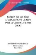 Rapport Sur Les Bases D'Un Code Civil Unitaire Pour Le Canton De Berne (1876)