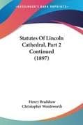Statutes Of Lincoln Cathedral, Part 2 Continued (1897)