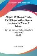 Alegato De Buena Prueba En El Negocio Que Siguen Los Senores Wieser Y Friesch