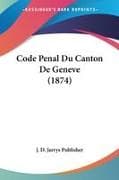 Code Penal Du Canton De Geneve (1874)
