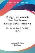 Codigo De Comercio Para Los Estados Unidos De Colombia V1