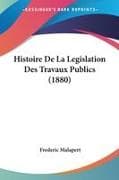 Histoire De La Legislation Des Travaux Publics (1880)