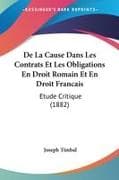 De La Cause Dans Les Contrats Et Les Obligations En Droit Romain Et En Droit Francais