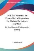 De L'Etat Anormal En France De La Repression En Matiere De Crimes Capitaux