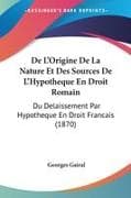 De L'Origine De La Nature Et Des Sources De L'Hypotheque En Droit Romain