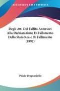 Degli Atti Del Fallito Anteriori Alla Dichiarazione Di Fallimento Dello Stato Reale Di Fallimento (1892)