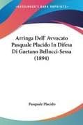 Arringa Dell' Avvocato Pasquale Placido In Difesa Di Gaetano Bellucci-Sessa (1894)