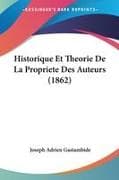 Historique Et Theorie De La Propriete Des Auteurs (1862)
