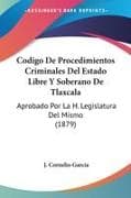 Codigo De Procedimientos Criminales Del Estado Libre Y Soberano De Tlaxcala