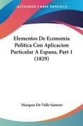 Elementos De Economia Politica Con Aplicacion Particular A Espana, Part 1 (1829)