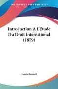 Introduction A L'Etude Du Droit International (1879)