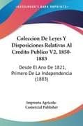 Coleccion De Leyes Y Disposiciones Relativas Al Credito Publico V2, 1850-1883