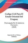 Codigo Civil Para El Estado Oriental Del Uruguay