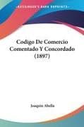 Codigo De Comercio Comentado Y Concordado (1897)