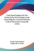 Code Penal Explique Par Des Motifs Et Par Des Exemples; Code Penal Militaile, Crmineel Wetboek; Code D'Instruction Criminelle (1834)