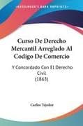 Curso De Derecho Mercantil Arreglado Al Codigo De Comercio