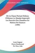 De La Clause Portant Defense D'Aliener; Le Mandat Imperatif; Les Pouvoirs Des Chambres En Matiere De Finances (1896)