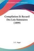 Compilation Et Recueil Des Lois Statutaires (1899)