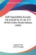 Dell' Imputabilita Secondo Gli Articoli 44, 45, 46, 47 E 48 Del Codice Penale Italiano (1892)